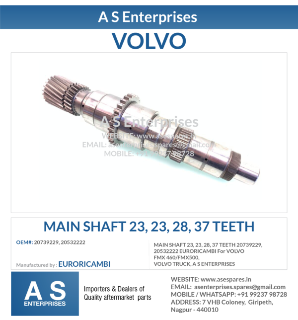 MAIN SHAFT 23, 23, 28, 37 TEETH 20739229, 20532222 EURORICAMBI For VOLVO FMX 460/FMX500, VOLVO TRUCK, A S ENTERPRISES