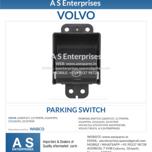 PARKING SWITCH 22009157, 21790990, 21669996, 23126245, 22107830 VOLVO For VOLVO FMX 460/FMX500, VOLVO TRUCK, A S ENTERPRISES