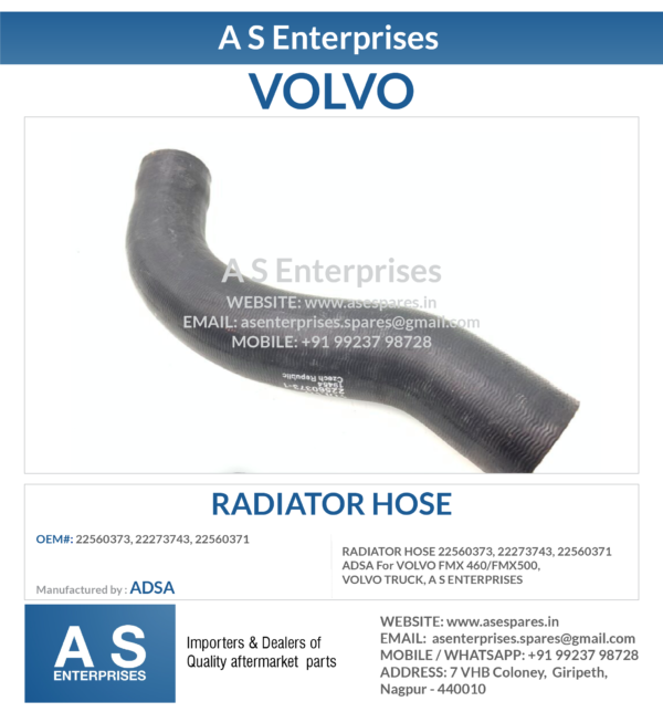 RADIATOR HOSE 22560373, 22273743, 22560371 ADSA For VOLVO FMX 460/FMX500, VOLVO TRUCK, A S ENTERPRISES